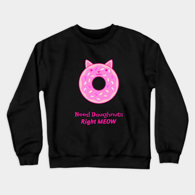 Need Doughnuts Right Meow Crewneck Sweatshirt by BamBam